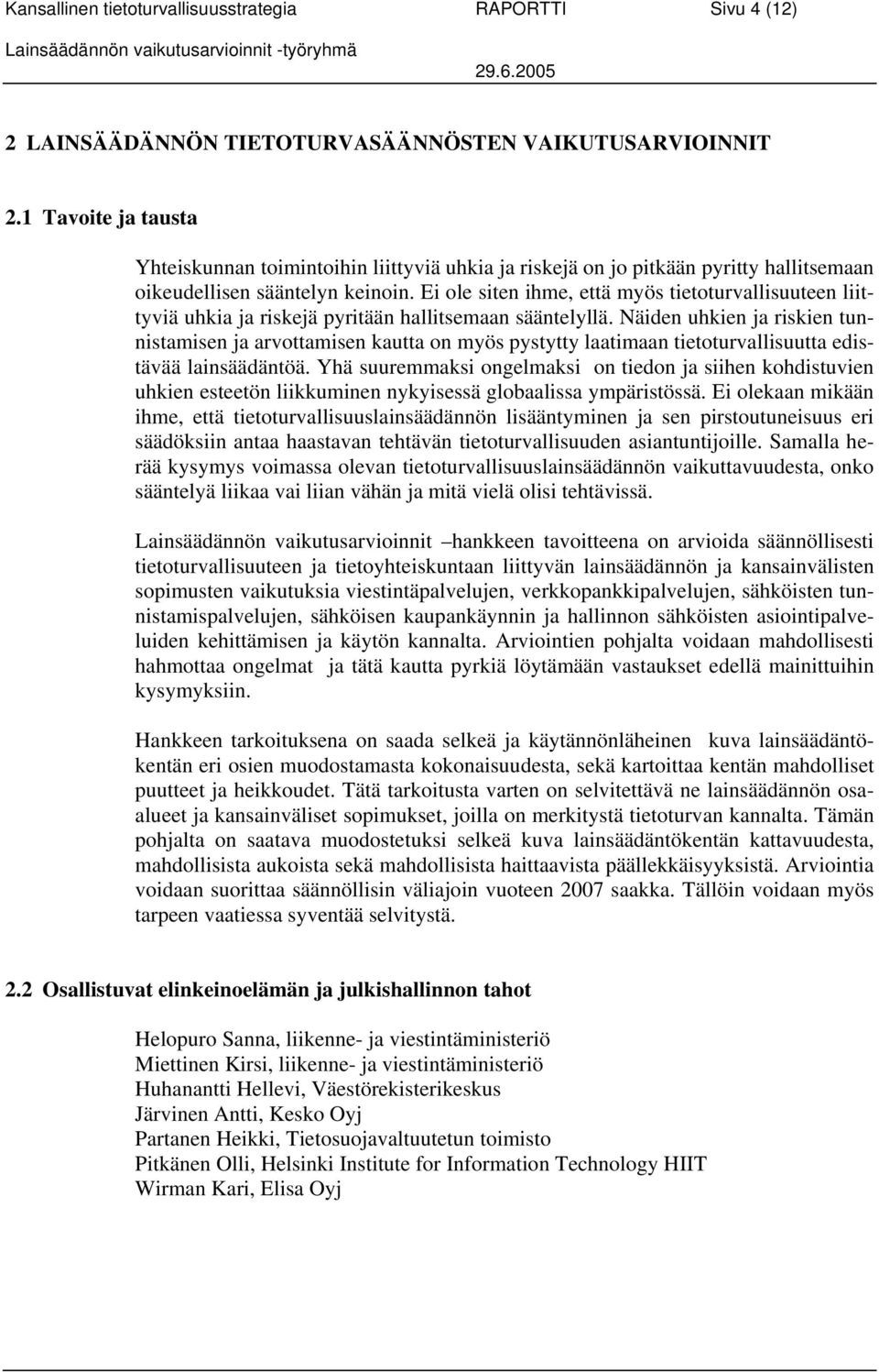 Ei ole siten ihme, että myös tietoturvallisuuteen liittyviä uhkia ja riskejä pyritään hallitsemaan sääntelyllä.