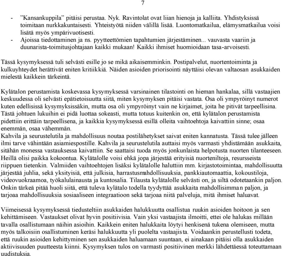 .. vauvasta vaariin ja duunarista-toimitusjohtajaan kaikki mukaan! Kaikki ihmiset huomioidaan tasa-arvoisesti. Tässä kysymyksessä tuli selvästi esille jo se mikä aikaisemminkin.