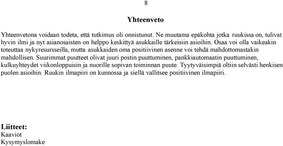 Osaa voi olla vaikeakin toteuttaa nykyresursseilla, mutta asukkaiden oma positiivinen asenne voi tehdä mahdottomastakin mahdollisen.