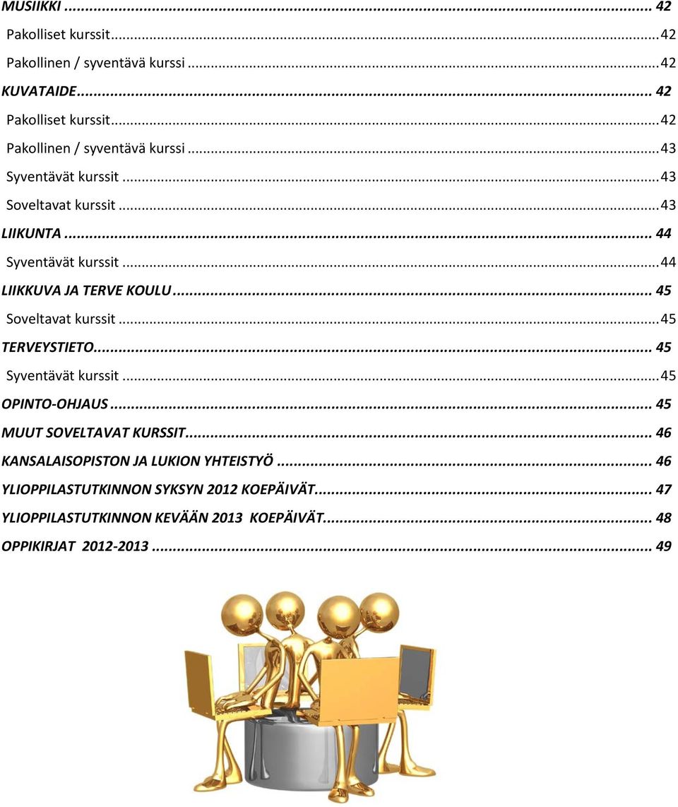 .. 45 Syventävät kurssit... 45 OPINTO-OHJAUS... 45 MUUT SOVELTAVAT KURSSIT... 46 KANSALAISOPISTON JA LUKION YHTEISTYÖ.