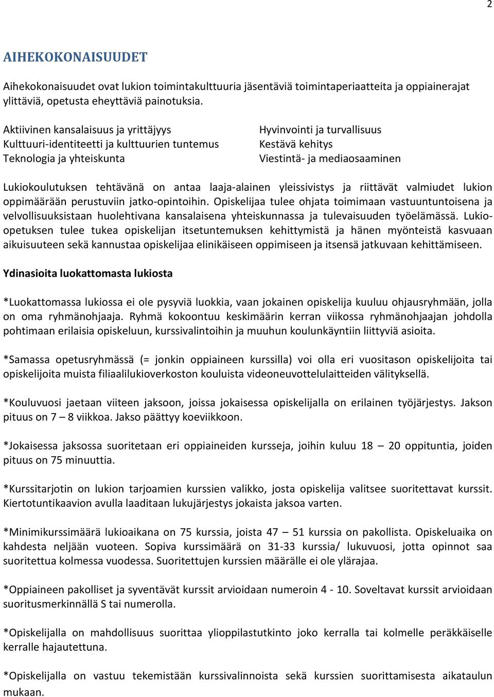 Lukiokoulutuksen tehtävänä on antaa laaja-alainen yleissivistys ja riittävät valmiudet lukion oppimäärään perustuviin jatko-opintoihin.