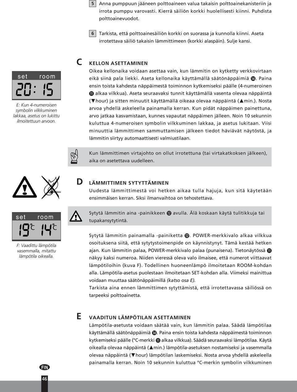 E: Kun 4-numeroisen symbolin vilkkuminen lakkaa, asetus on lukittu ilmoitettuun arvoon.