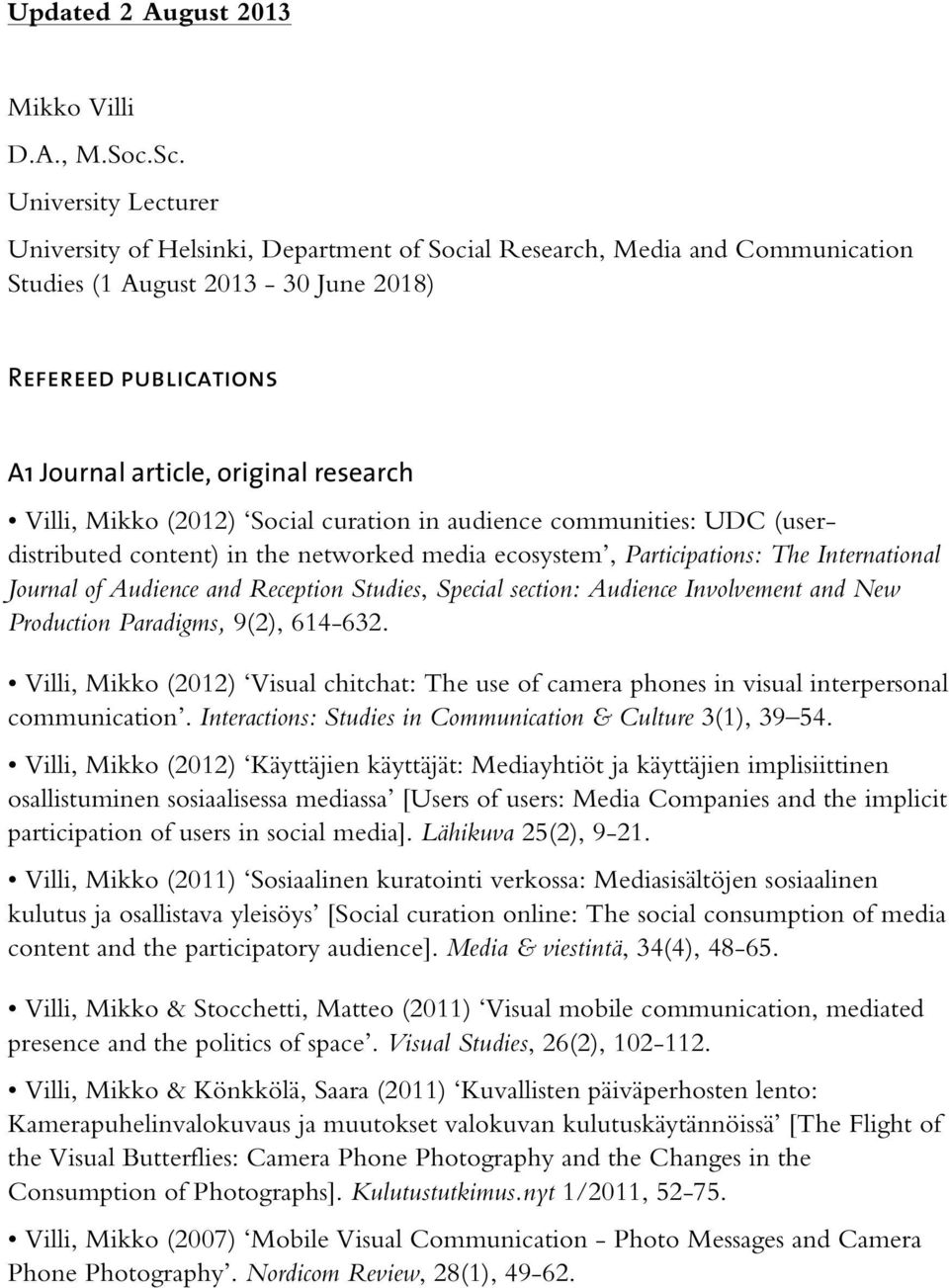 Villi, Mikko (2012) Social curation in audience communities: UDC (userdistributed content) in the networked media ecosystem, Participations: The International Journal of Audience and Reception