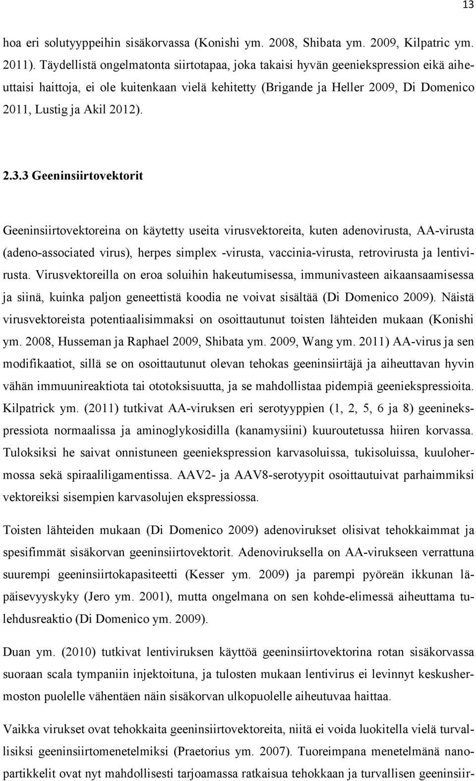 2.3.3 Geeninsiirtovektorit Geeninsiirtovektoreina on käytetty useita virusvektoreita, kuten adenovirusta, AA-virusta (adeno-associated virus), herpes simplex -virusta, vaccinia-virusta, retrovirusta