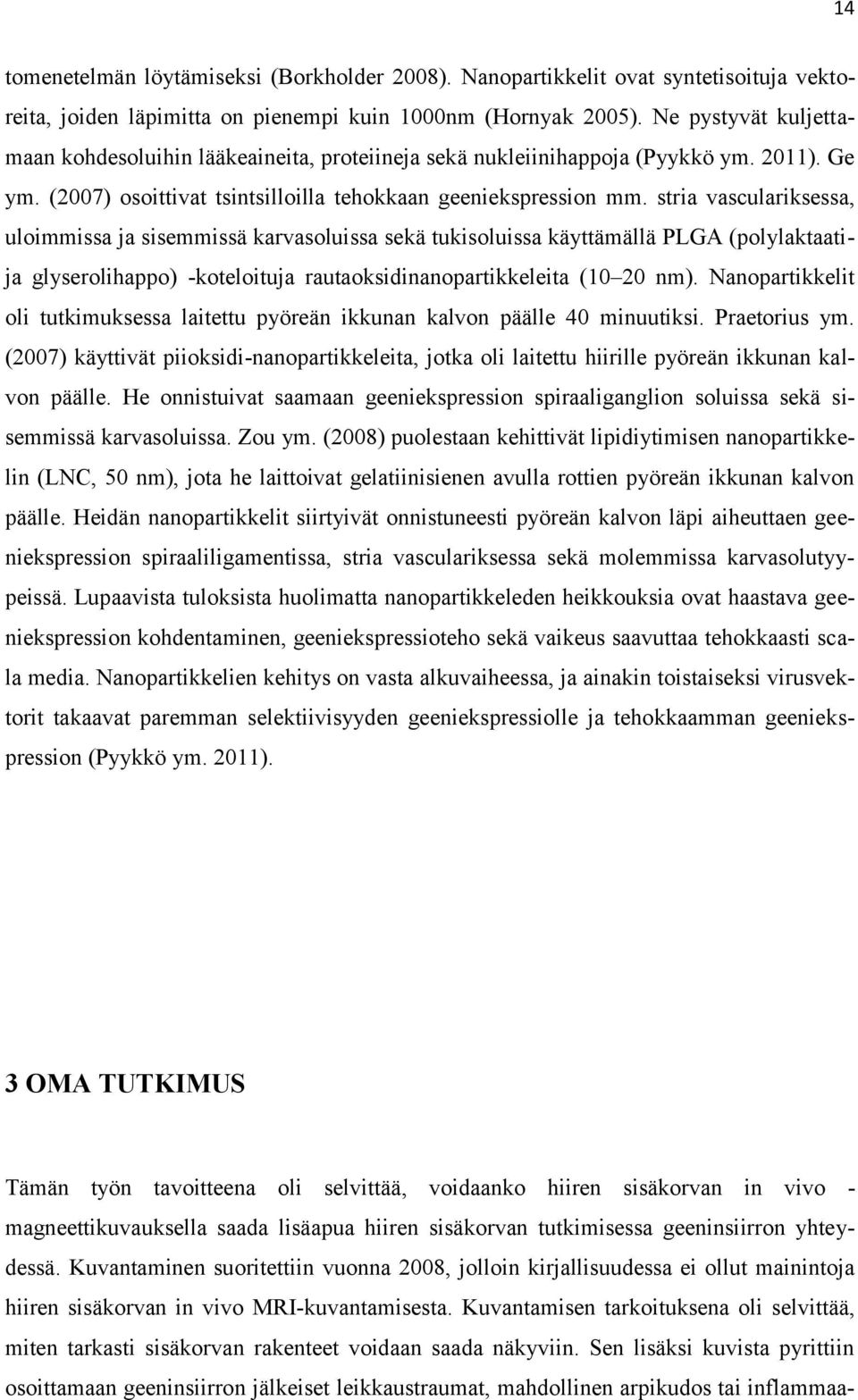 stria vasculariksessa, uloimmissa ja sisemmissä karvasoluissa sekä tukisoluissa käyttämällä PLGA (polylaktaatija glyserolihappo) -koteloituja rautaoksidinanopartikkeleita (10 20 nm).