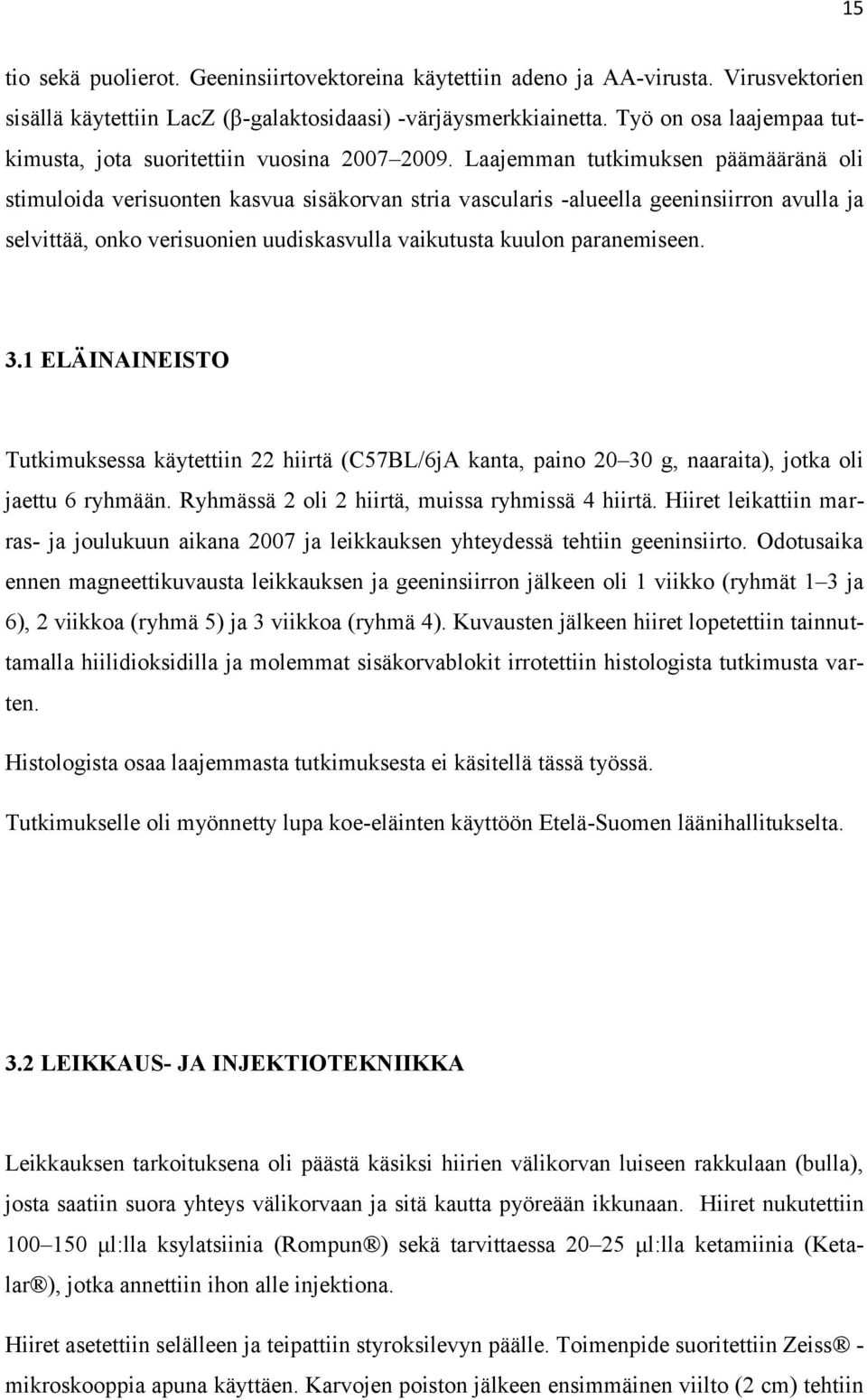 Laajemman tutkimuksen päämääränä oli stimuloida verisuonten kasvua sisäkorvan stria vascularis -alueella geeninsiirron avulla ja selvittää, onko verisuonien uudiskasvulla vaikutusta kuulon