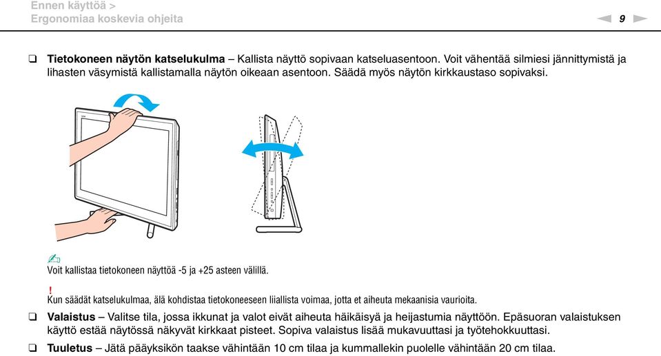 Voit kallistaa tietokoneen näyttöä -5 ja +25 asteen välillä.! Kun säädät katselukulmaa, älä kohdistaa tietokoneeseen liiallista voimaa, jotta et aiheuta mekaanisia vaurioita.