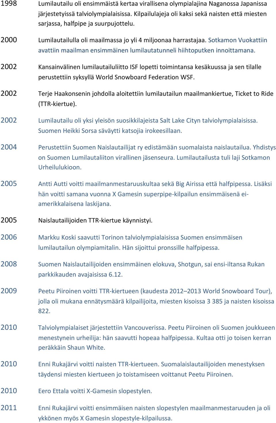 Sotkamon Vuokattiin avattiin maailman ensimmäinen lumilautatunneli hiihtoputken innoittamana.