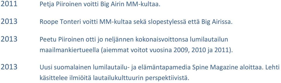 2013 Peetu Piiroinen otti jo neljännen kokonaisvoittonsa lumilautailun maailmankiertueella (aiemmat