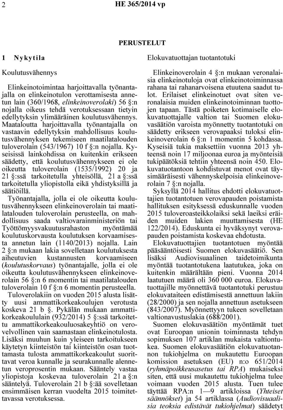 Maataloutta harjoittavalla työnantajalla on vastaavin edellytyksin mahdollisuus koulutusvähennyksen tekemiseen maatilatalouden tuloverolain (543/1967) 10 f :n nojalla.