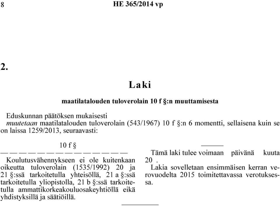 momentti, sellaisena kuin se on laissa 1259/2013, seuraavasti: 10 f Koulutusvähennykseen ei ole kuitenkaan oikeutta tuloverolain (1535/1992) 20 ja 21