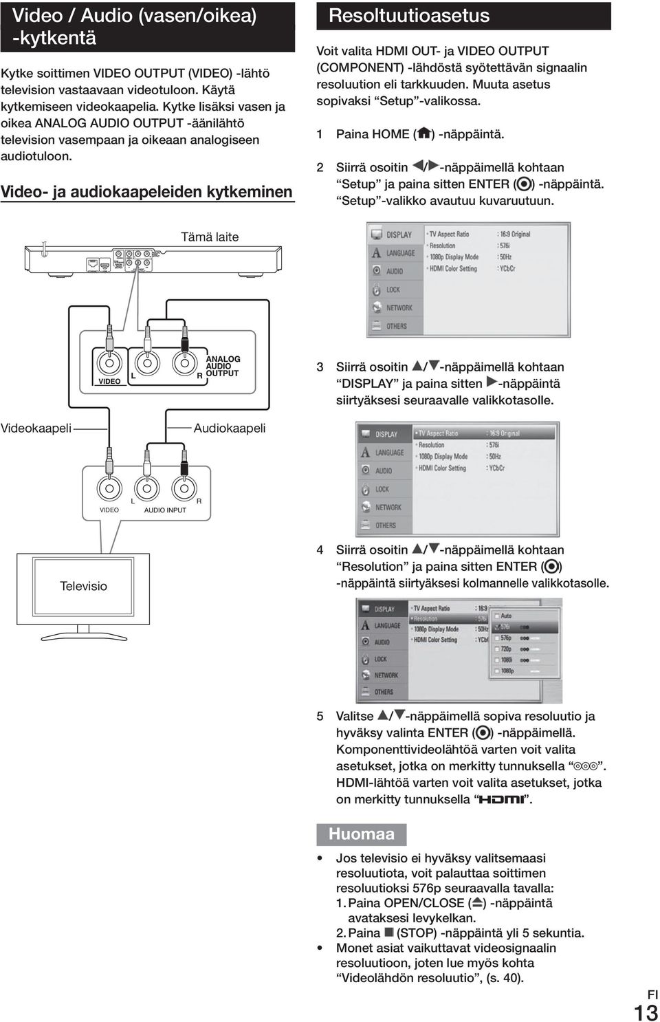 Video- ja audiokaapeleiden kytkeminen resoltuutioasetus Voit valita HDmI out- ja VIDEo output (ComPoNENT) -lähdöstä syötettävän signaalin resoluution eli tarkkuuden.