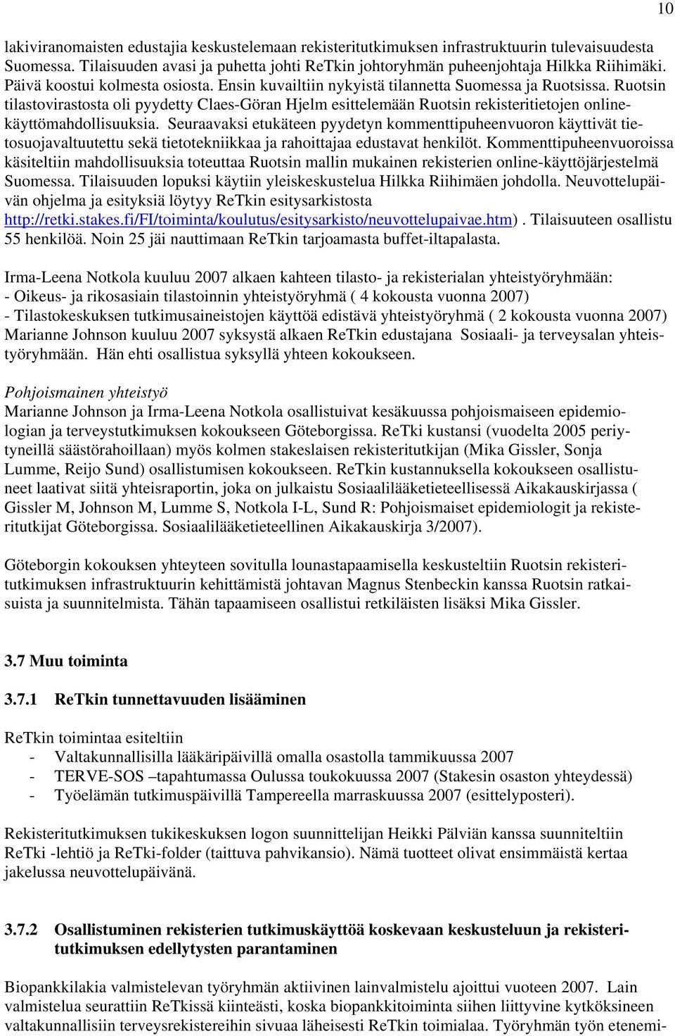 Ruotsin tilastovirastosta oli pyydetty Claes-Göran Hjelm esittelemään Ruotsin rekisteritietojen onlinekäyttömahdollisuuksia.