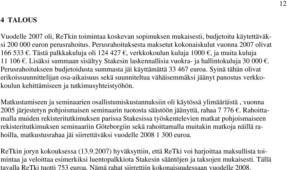 Perusrahoitukseen budjetoidusta summasta jäi käyttämättä 33 467 euroa.