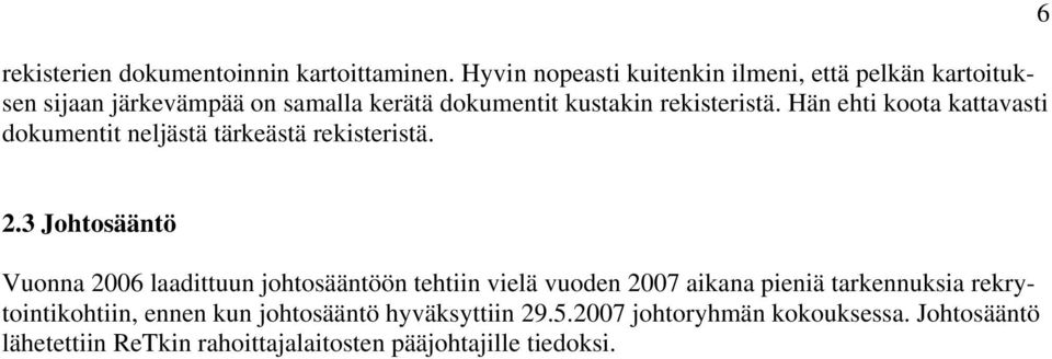 rekisteristä. Hän ehti koota kattavasti dokumentit neljästä tärkeästä rekisteristä. 6 2.