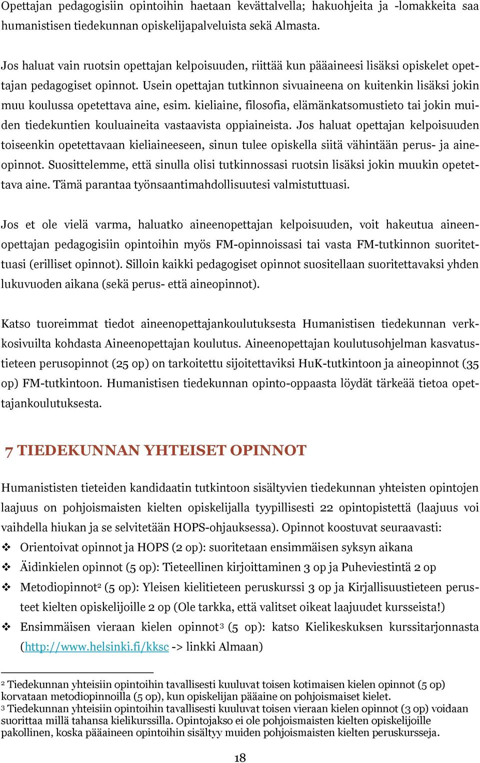 Usein opettajan tutkinnon sivuaineena on kuitenkin lisäksi jokin muu koulussa opetettava aine, esim.