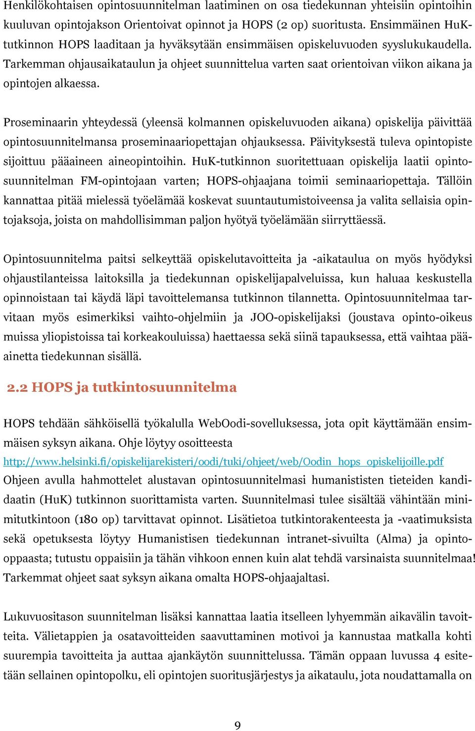 Tarkemman ohjausaikataulun ja ohjeet suunnittelua varten saat orientoivan viikon aikana ja opintojen alkaessa.