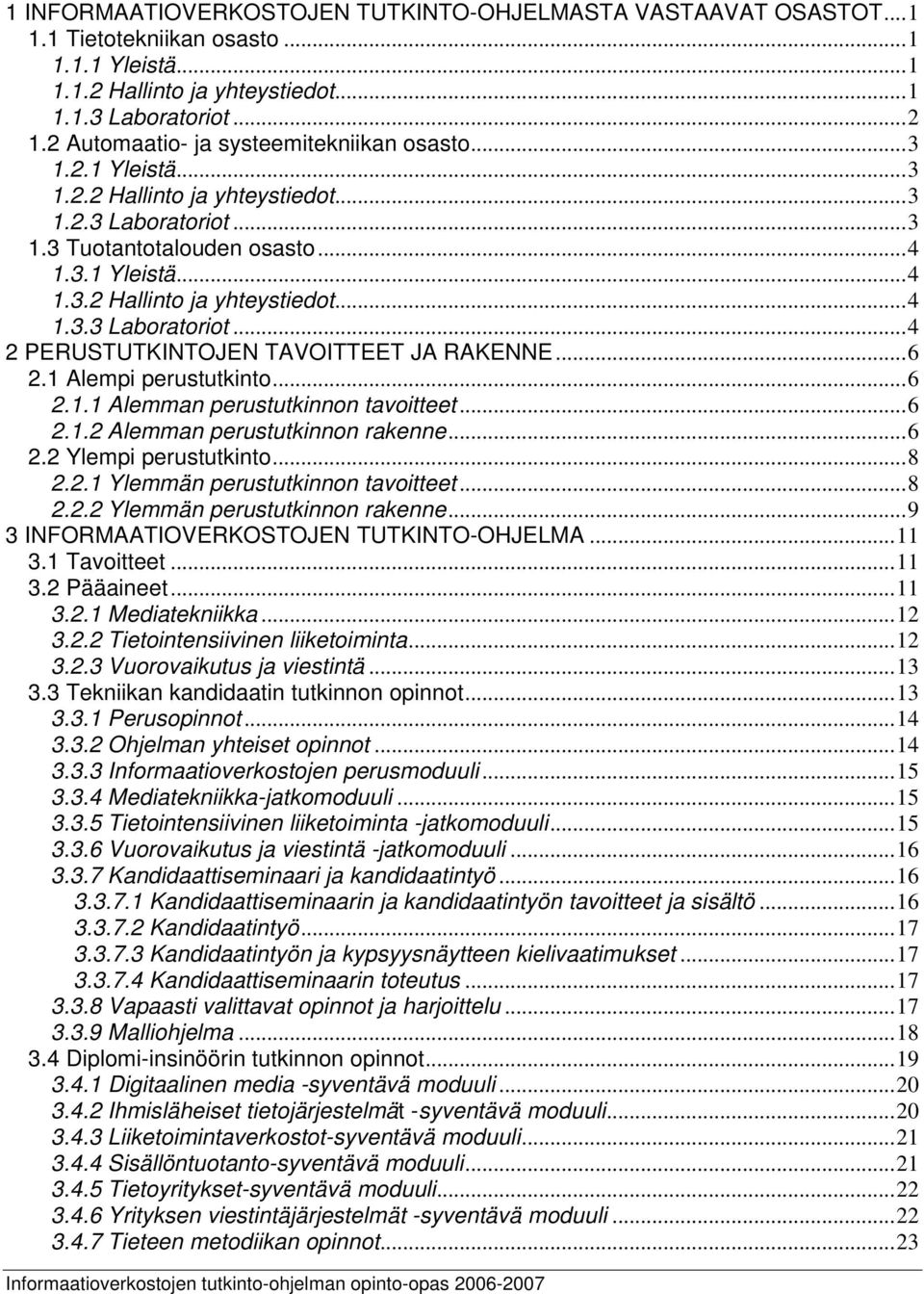 ..6 2.1 Alempi perustutkinto...6 2.1.1 Alemman perustutkinnon tavoitteet...6 2.1.2 Alemman perustutkinnon rakenne...6 2.2 Ylempi perustutkinto...8 2.2.1 Ylemmän perustutkinnon tavoitteet...8 2.2.2 Ylemmän perustutkinnon rakenne.