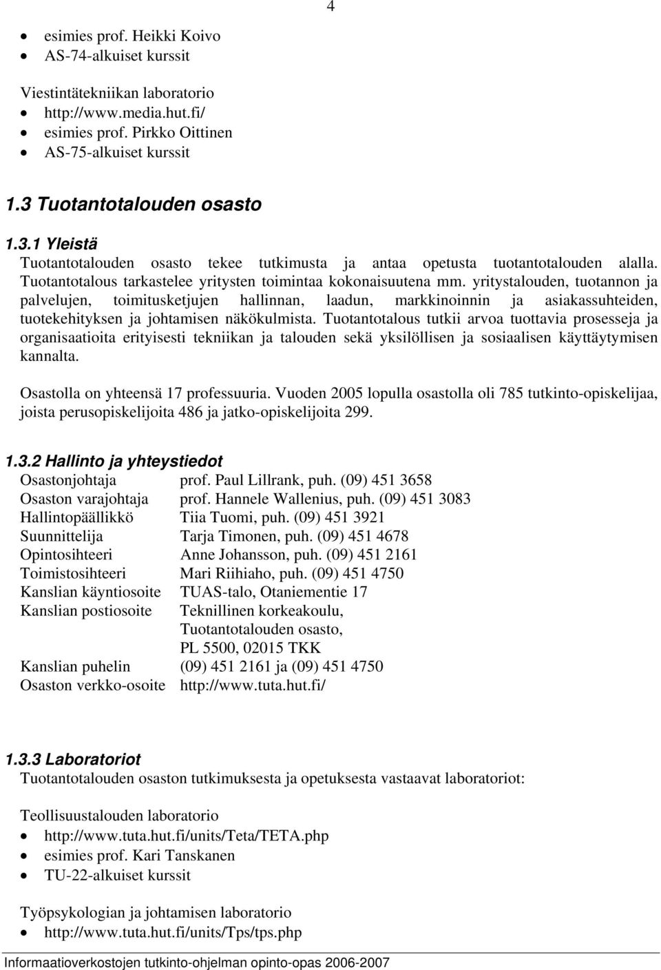 yritystalouden, tuotannon ja palvelujen, toimitusketjujen hallinnan, laadun, markkinoinnin ja asiakassuhteiden, tuotekehityksen ja johtamisen näkökulmista.