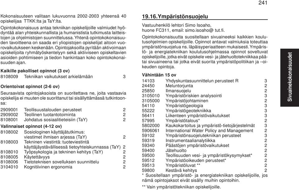 Yhtenä opintokokonaisuuden tavoitteena on saada eri yliopistojen opiskelijat aitoon vuorovaikutukseen keskenään.