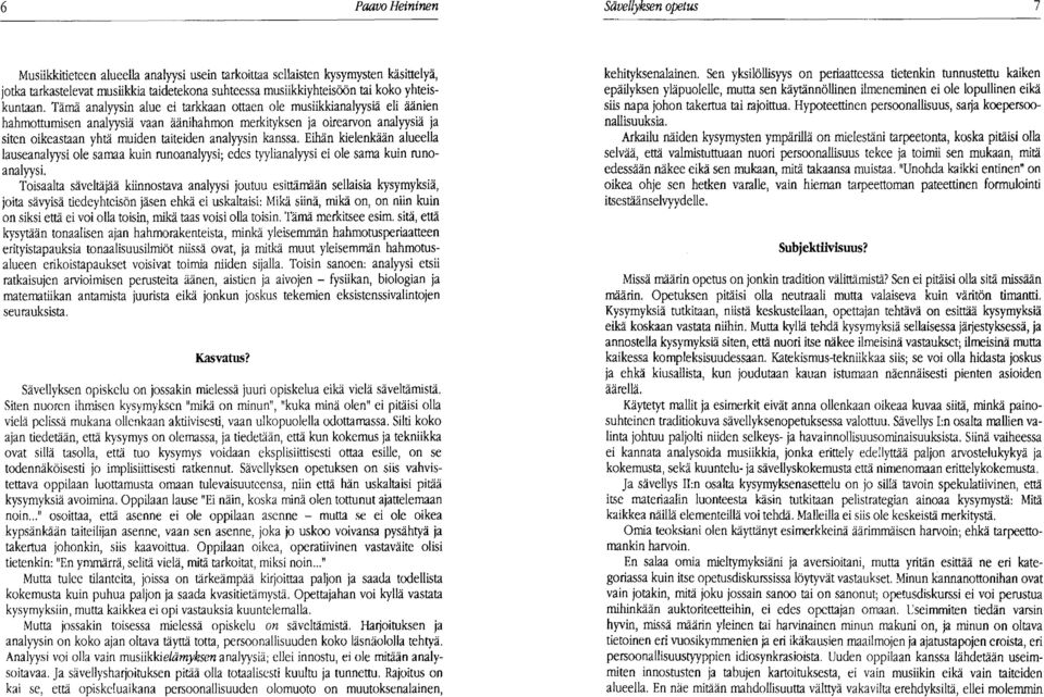 Tämä analyysin alue ei tarkkaan ottaen ole musiikkianalyysiä eli äänien hahmottumisen analyysiä vaan äänihahmon merkityksen ja oirearvon analyysiä ja siten oikeastaan yhtä muiden taiteiden analyysin