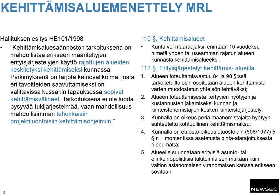 Tarkoituksena ei ole luoda pysyvää tukijärjestelmää, vaan mahdollisuus mahdollisimman tehokkaisiin projektiluontoisiin kehittämisohjelmiin.