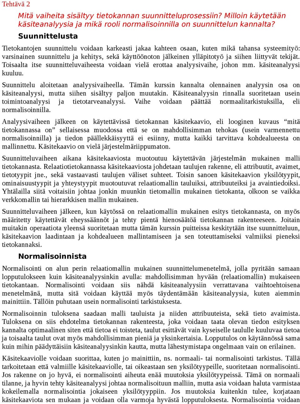 liittyvät tekijät. Toisaalta itse suunnitteluvaiheesta voidaan vielä erottaa analyysivaihe, johon mm. käsiteanalyysi kuuluu. Suunnittelu aloitetaan analyysivaiheella.