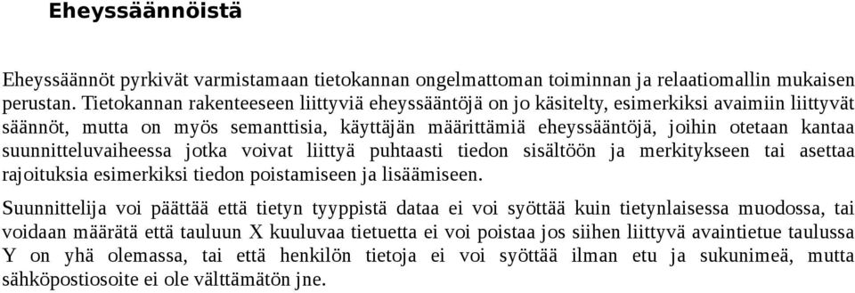 suunnitteluvaiheessa jotka voivat liittyä puhtaasti tiedon sisältöön ja merkitykseen tai asettaa rajoituksia esimerkiksi tiedon poistamiseen ja lisäämiseen.