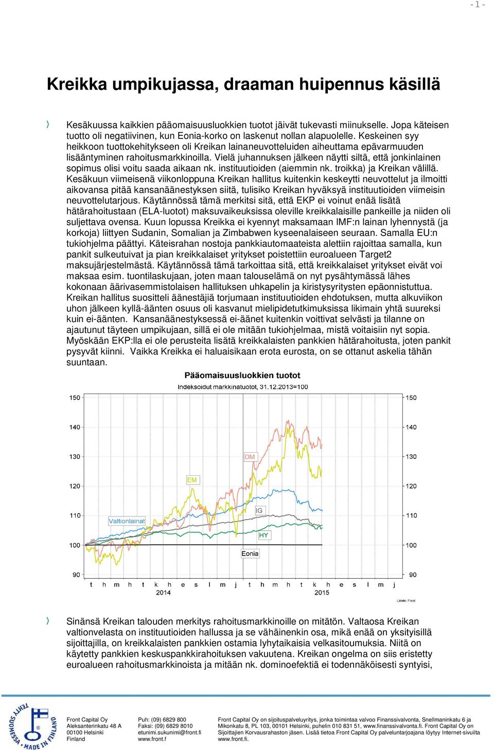 Keskeinen syy heikkoon tuottokehitykseen oli Kreikan lainaneuvotteluiden aiheuttama epävarmuuden lisääntyminen rahoitusmarkkinoilla.