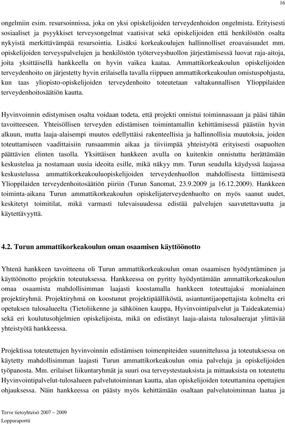 Lisäksi korkeakoulujen hallinnolliset eroavaisuudet mm.