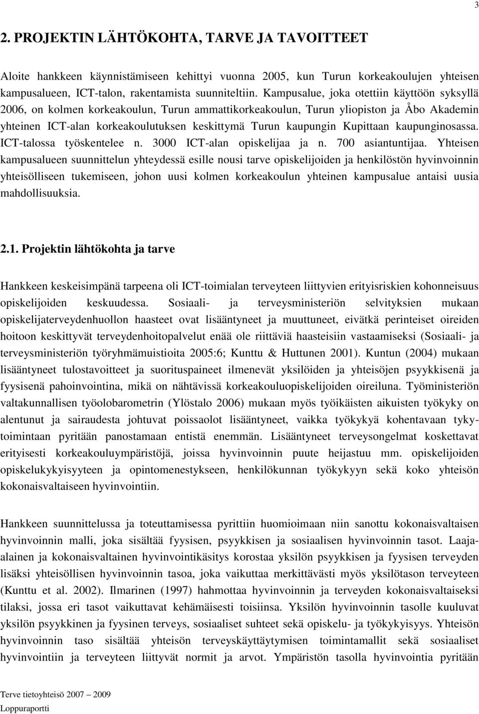 Kupittaan kaupunginosassa. ICT-talossa työskentelee n. 3000 ICT-alan opiskelijaa ja n. 700 asiantuntijaa.