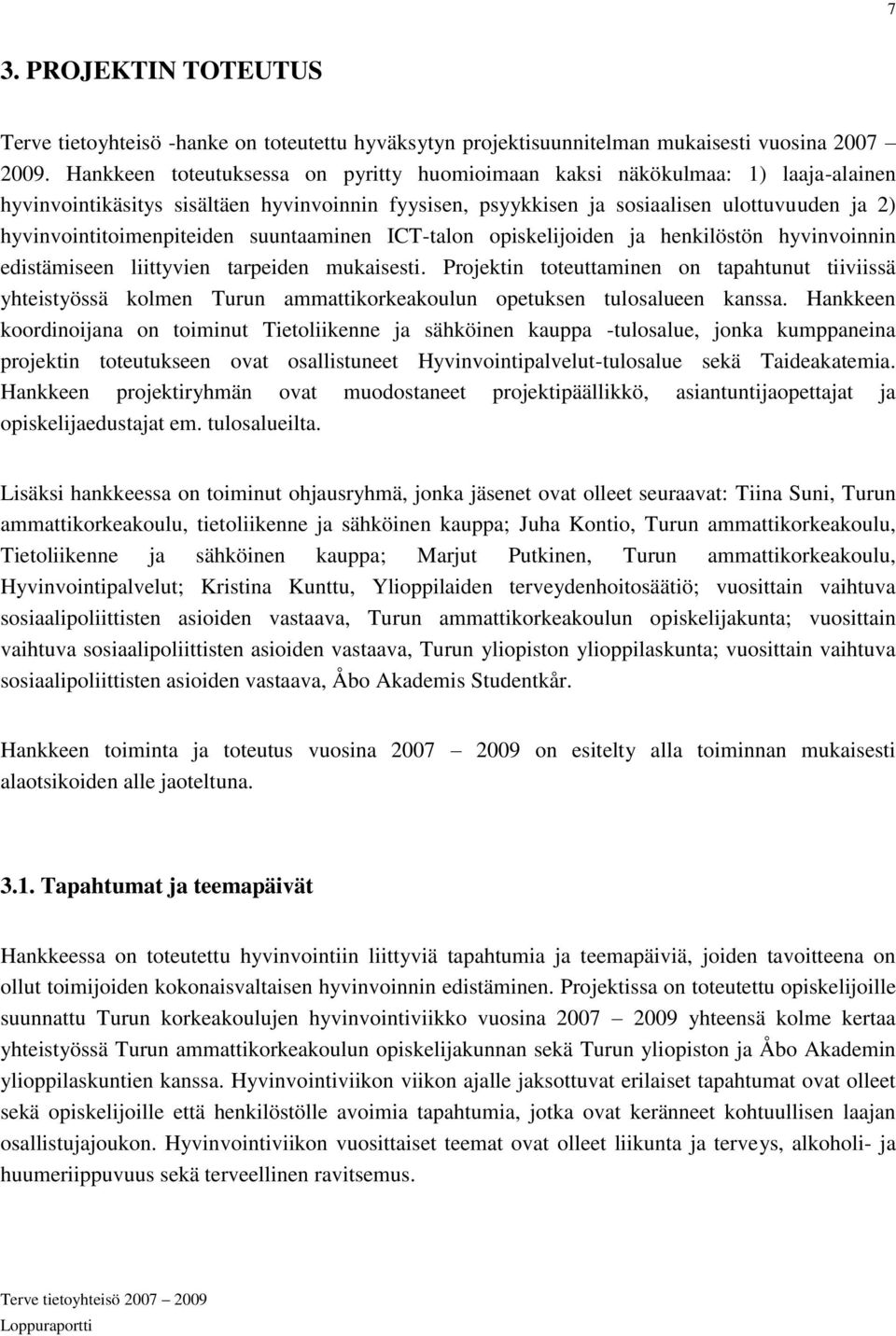 hyvinvointitoimenpiteiden suuntaaminen ICT-talon opiskelijoiden ja henkilöstön hyvinvoinnin edistämiseen liittyvien tarpeiden mukaisesti.