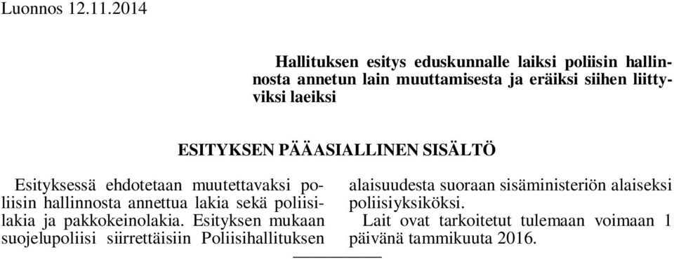 liittyviksi laeiksi Esityksessä ehdotetaan muutettavaksi poliisin hallinnosta annettua lakia sekä poliisilakia ja