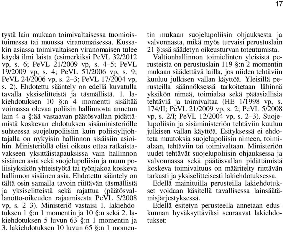 Ehdotettu sääntely on edellä kuvatulla tavalla yksiselitteistä ja täsmällistä. 1.