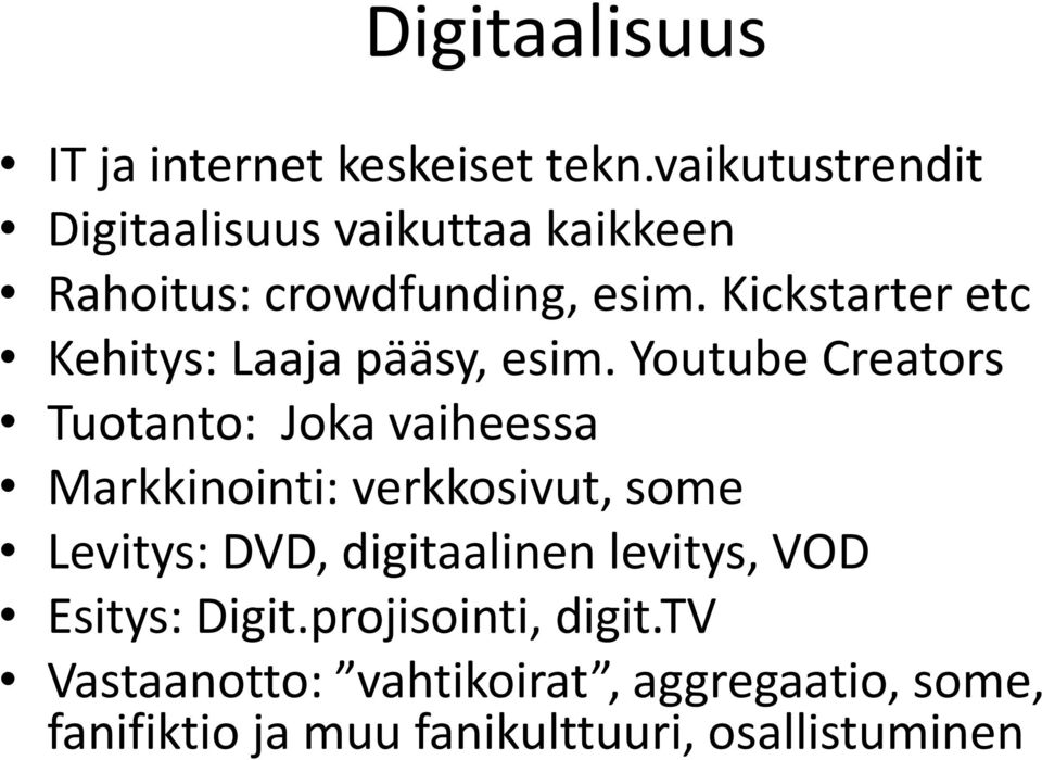 Kickstarter etc Kehitys: Laaja pääsy, esim.