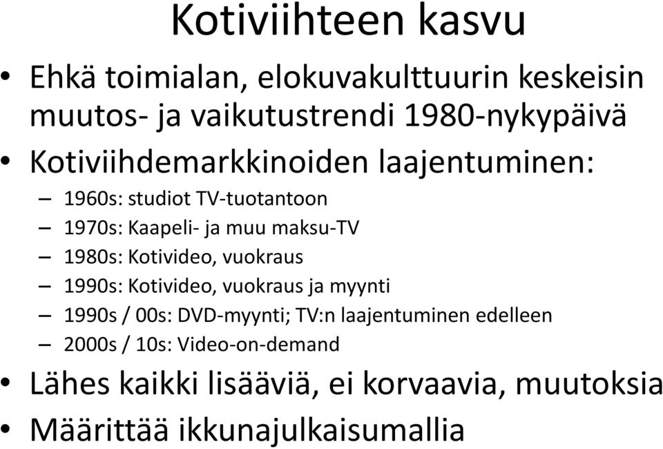 Kotivideo, vuokraus 1990s: Kotivideo, vuokraus ja myynti 1990s / 00s: DVD-myynti; TV:n laajentuminen