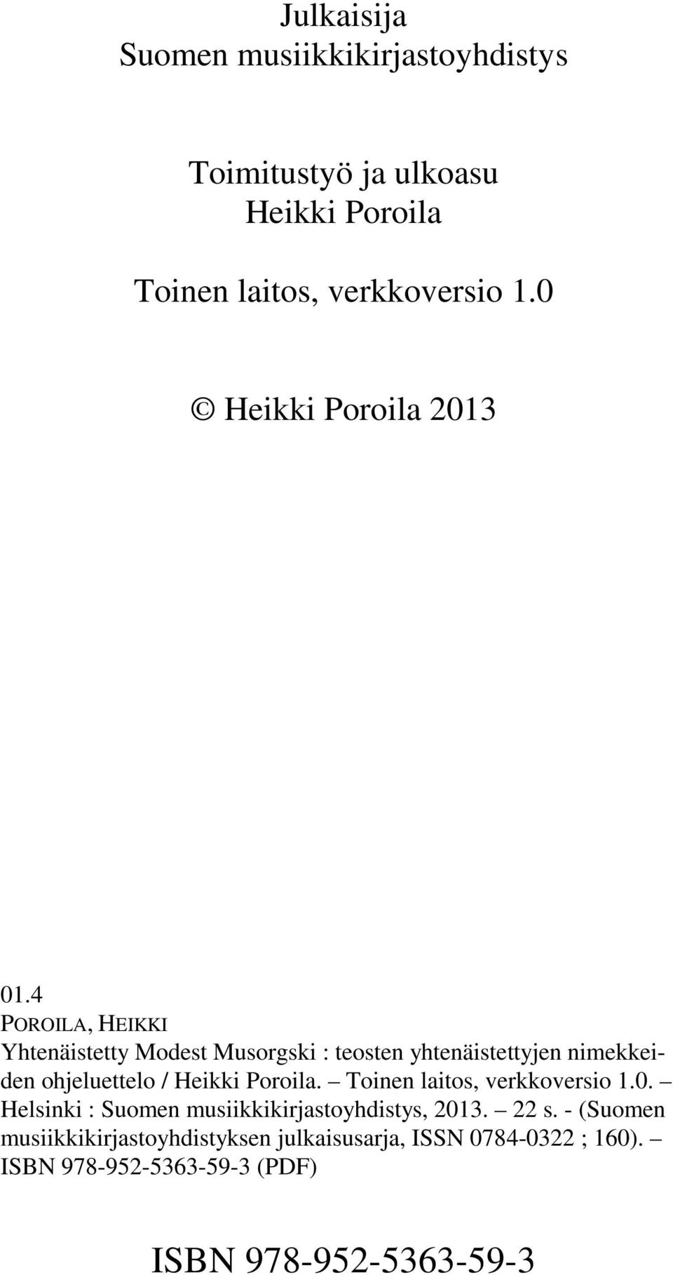 4 POROILA, HEIKKI Yhtenäistetty Modest Musorgski : teosten yhtenäistettyjen nimekkeiden ohjeluettelo / Heikki Poroila.