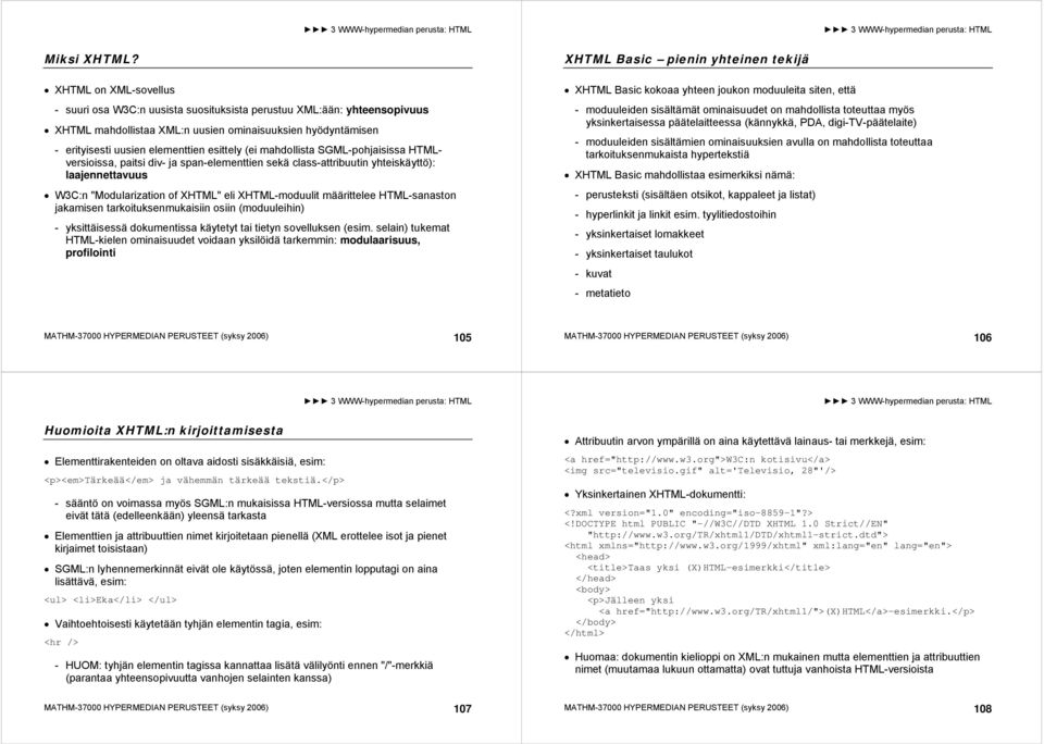 (ei mahdollista SGML-pohjaisissa HTMLversioissa, paitsi div- ja span-elementtien sekä class-attribuutin yhteiskäyttö): laajennettavuus W3C:n "Modularization of XHTML" eli XHTML-moduulit määrittelee