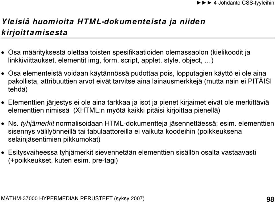 tehdä) Elementtien järjestys ei ole aina tarkkaa ja isot ja pienet kirjaimet eivät ole merkittäviä elementtien nimissä (XHTML:n myötä kaikki pitäisi kirjoittaa pienellä) Ns.