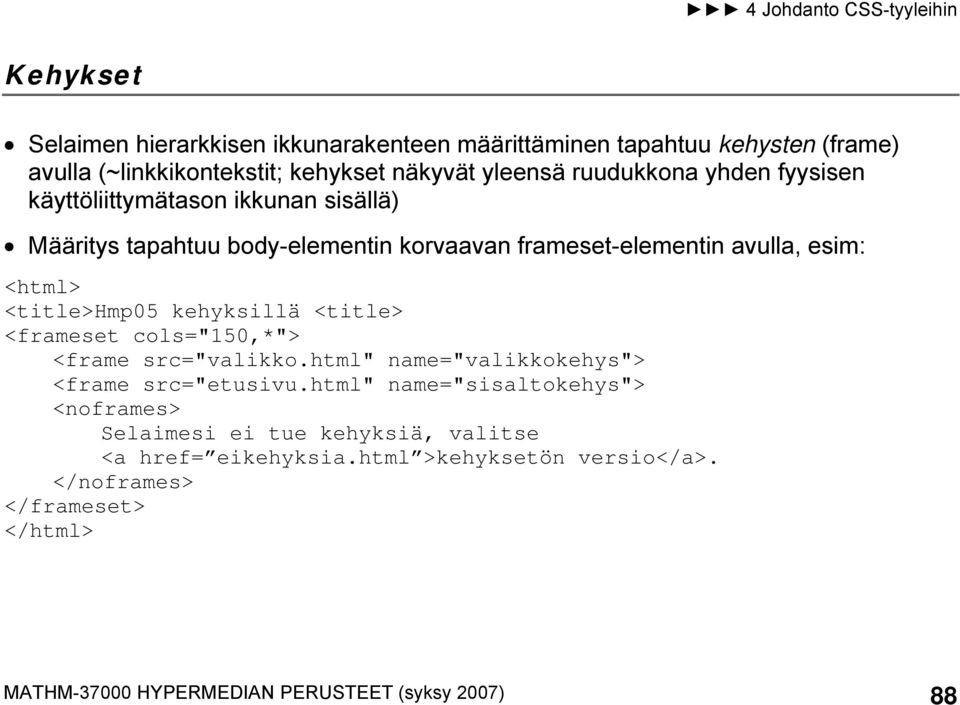 kehyksillä <title> <frameset cols="150,*"> <frame src="valikko.html" name="valikkokehys"> <frame src="etusivu.