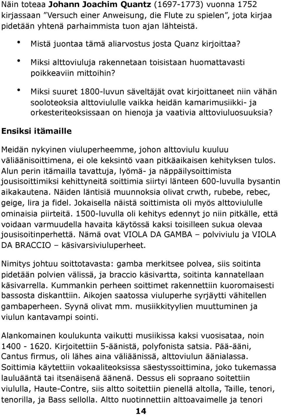 Miksi suuret 1800-luvun säveltäjät ovat kirjoittaneet niin vähän sooloteoksia alttoviululle vaikka heidän kamarimusiikki- ja orkesteriteoksissaan on hienoja ja vaativia alttoviuluosuuksia?