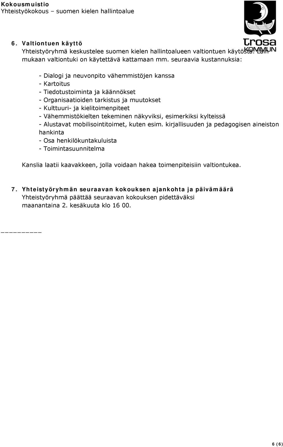 Vähemmistökielten tekeminen näkyviksi, esimerkiksi kylteissä - Alustavat mobilisointitoimet, kuten esim.