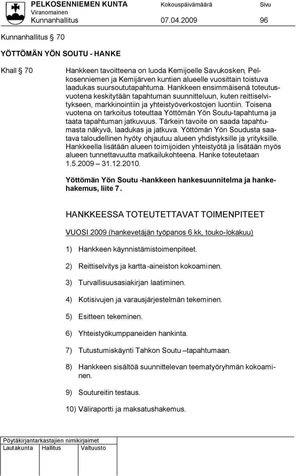 suursoututapahtuma. Hankkeen ensimmäisenä toteutusvuotena keskitytään tapahtuman suunnitteluun, kuten reittiselvitykseen, markkinointiin ja yhteistyöverkostojen luontiin.