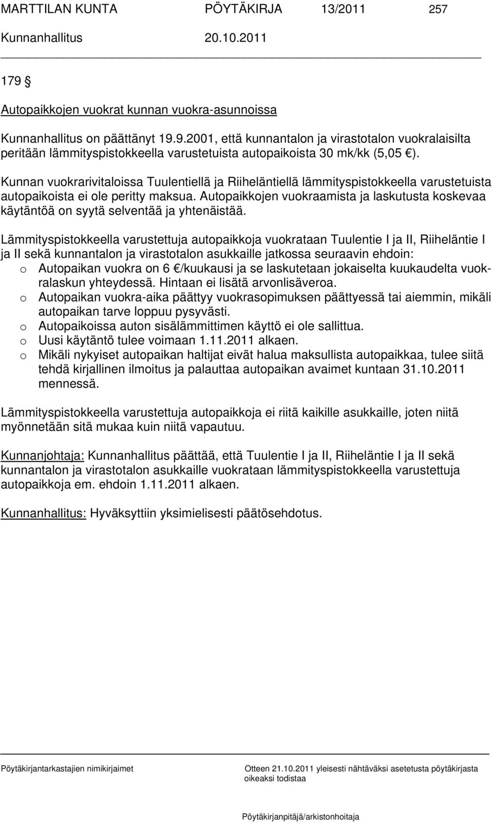 Autopaikkojen vuokraamista ja laskutusta koskevaa käytäntöä on syytä selventää ja yhtenäistää.