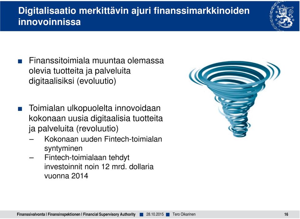 uusia digitaalisia tuotteita ja palveluita (revoluutio) Kokonaan uuden Fintech-toimialan syntyminen