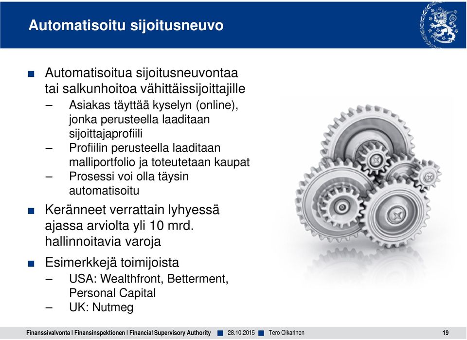 toteutetaan kaupat Prosessi voi olla täysin automatisoitu Keränneet verrattain lyhyessä ajassa arviolta yli 10 mrd.