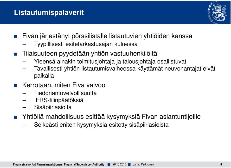 käyttämät neuvonantajat eivät paikalla Kerrotaan, miten Fiva valvoo Tiedonantovelvollisuutta IFRS-tilinpäätöksiä Sisäpiiriasioita Yhtiöllä