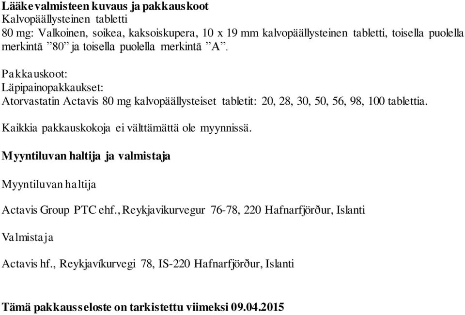 Pakkauskoot: Läpipainopakkaukset: Atorvastatin Actavis 80 mg kalvopäällysteiset tabletit: 20, 28, 30, 50, 56, 98, 100 tablettia.