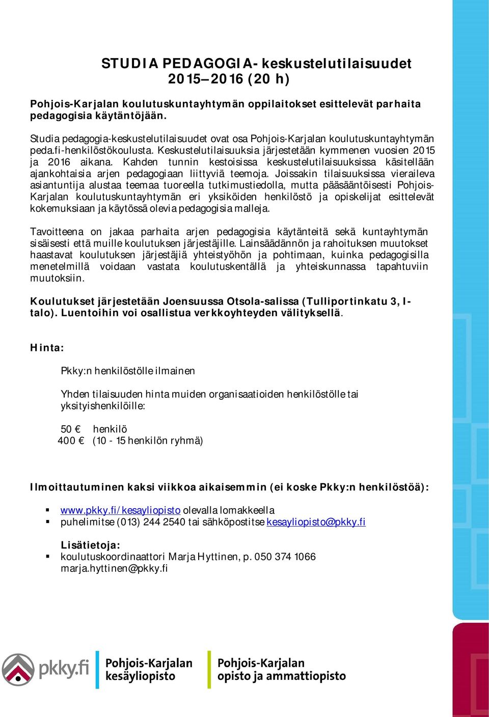 Kahden tunnin kestoisissa keskustelutilaisuuksissa käsitellään ajankohtaisia arjen pedagogiaan liittyviä teemoja.