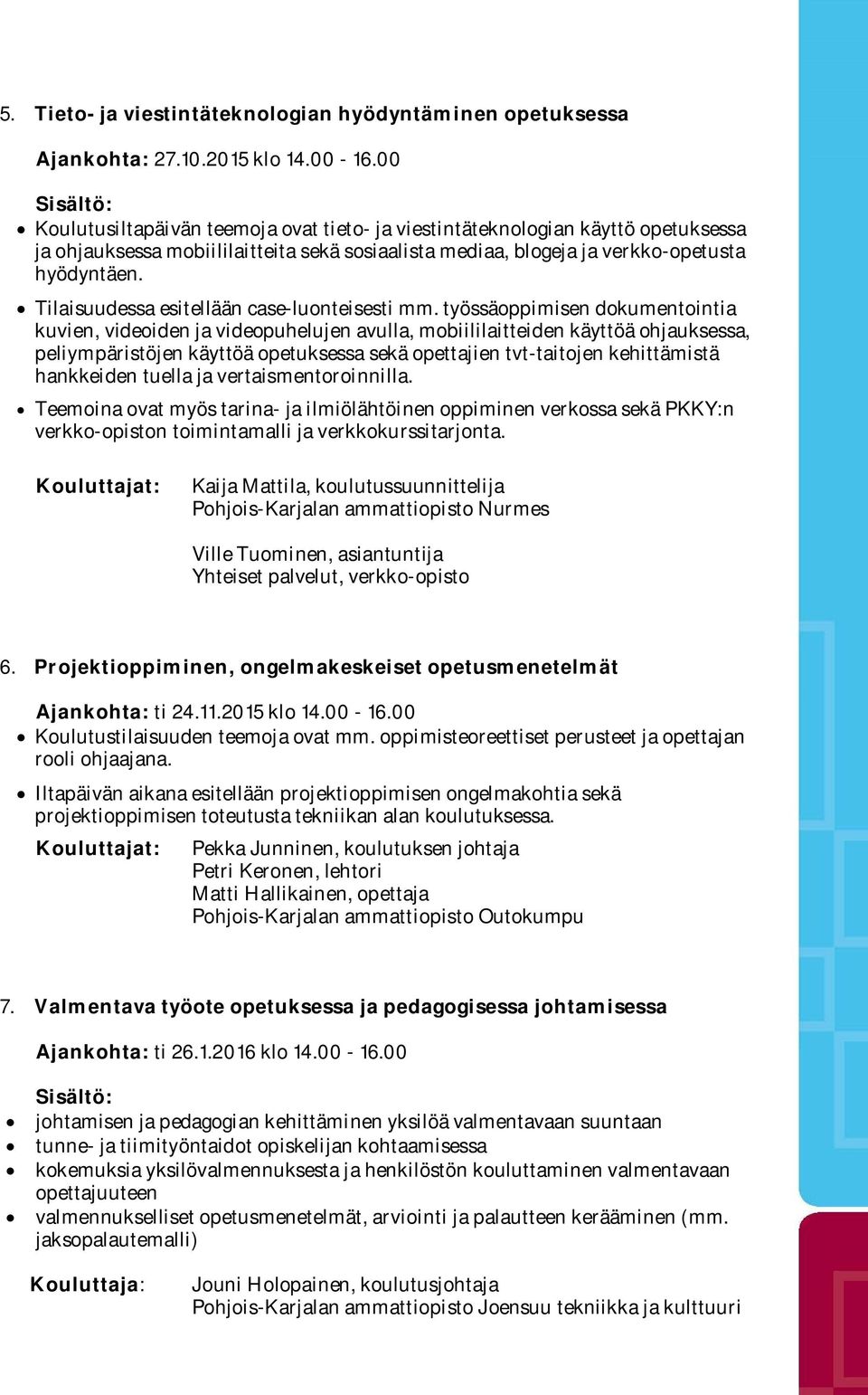 Tilaisuudessa esitellään case-luonteisesti mm.